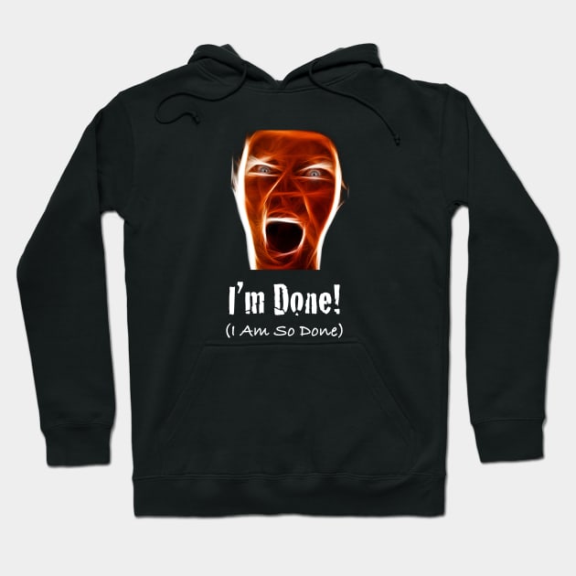 I'm Done I Am So Done Hoodie by monetcourt310